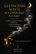 Libro Gli Incensi Non Si Accendono a Caso-Quando il profumo incontra l'intenzione e il fumo accompagna ciò che desideri